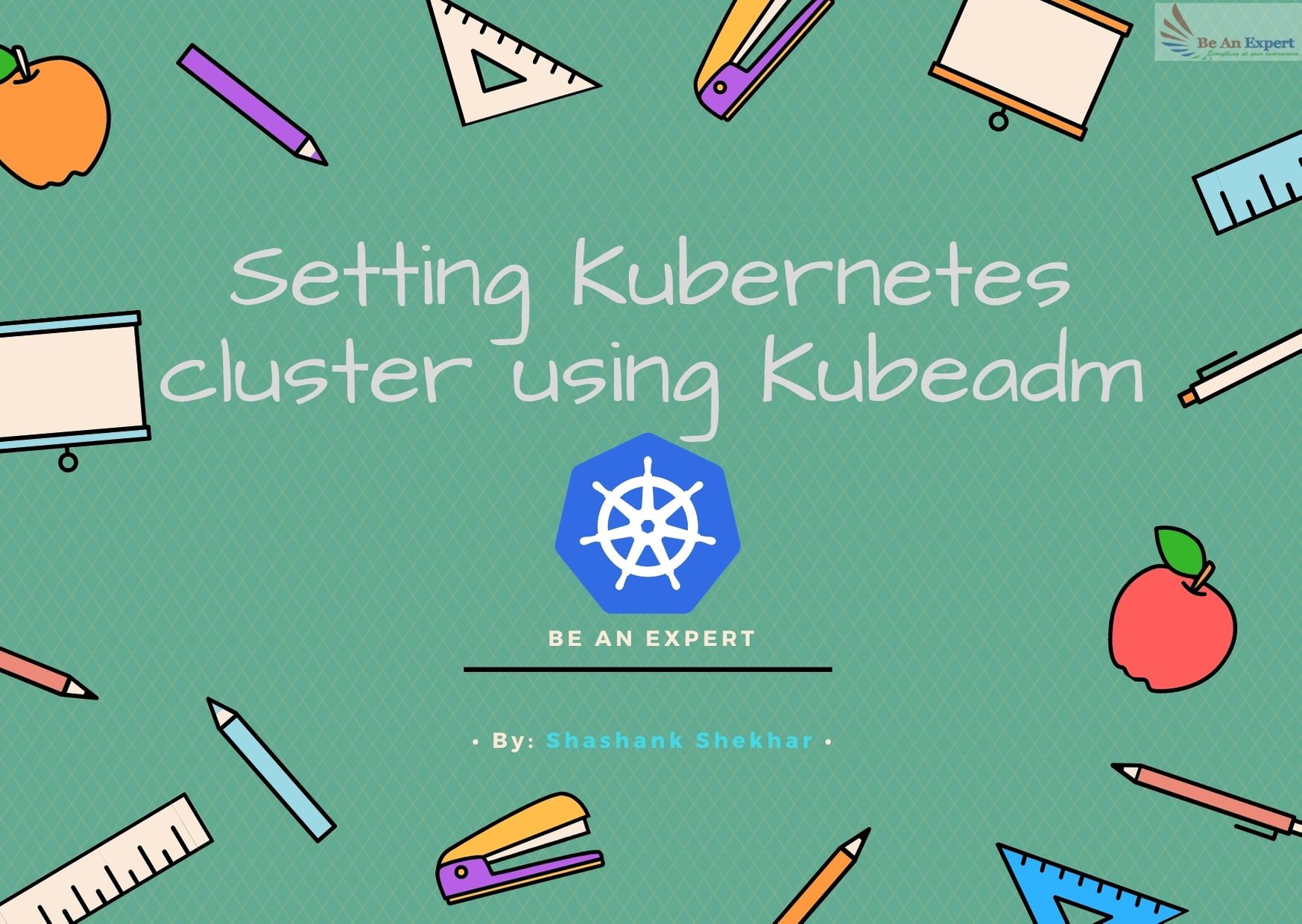 Setting Kubernetes Cluster Using Kubeadm - Be An Expert